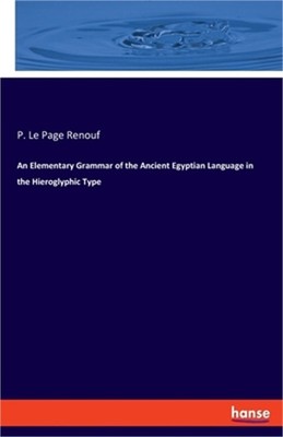 An Elementary Grammar of the Ancient Egyptian Language in the Hieroglyphic Type