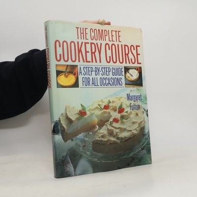 The Complete Cookery Course: A Step-by-Step Guide for All Occasions