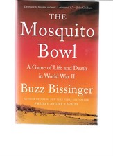 The Mosquito Bowl: A Game of Life and Death in World War II - Buzz Bissinger 1st