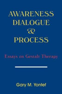 Awareness, Dialogue & Process: Essays On Gestalt Therapy