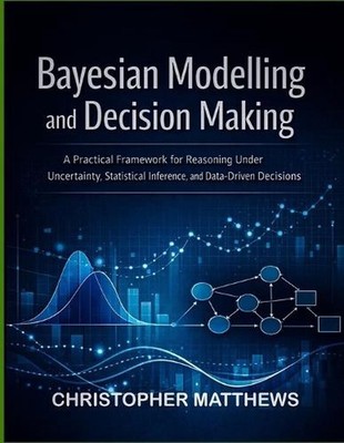 Bayesian modelling and decision making: A Practical Framework for Reasoning Unde