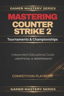 Counter-Strike 2: Tournments & Championships by Gamer Mastery Series Paperback B