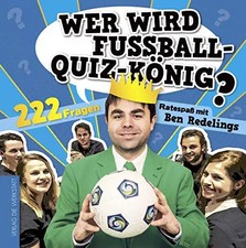 Wer wird Fußball-Quiz-König? 222 Fragen. Ratespaß mit Ben Redelings, Ben Redelin