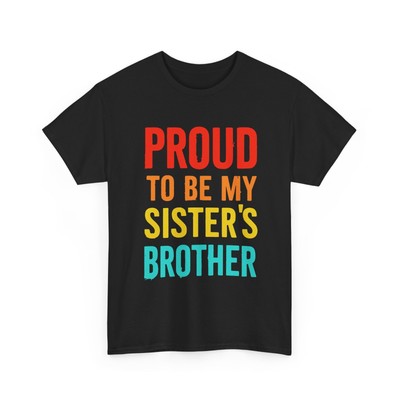 Proud to Be My Sister's Brother Funny Quote T-Shirt, Perfect Sibling Gift Tee
