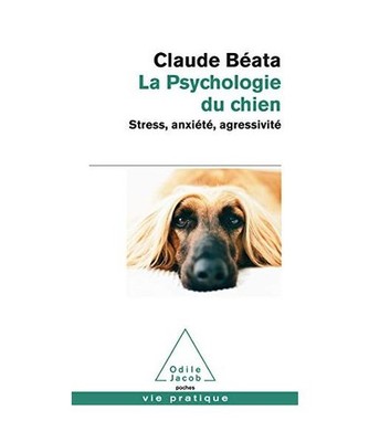 La psychologie du chien: stress, anxiete, agressivite, Beata, Claude