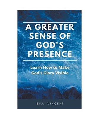 A Greater Sense of God's Presence: Learn How to Make God's Glory Visible, Vincen