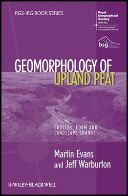 Geomorphology of Upland Peat: Erosion, Form and Landscape Change by Martin Evans