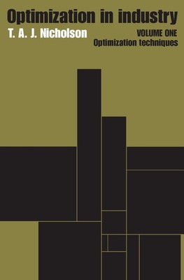 Optimization in Industry: Volume 1, Optimization Techniques by T.A.J. Nicholson