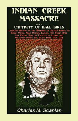 Indian Creek Massacre and Captivity of Hall Girls: Complete History of the...