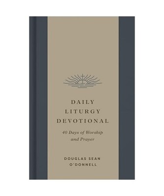 Daily Liturgy Devotional: 40 Days of Worship and Prayer, O'donnell, Douglas Sean