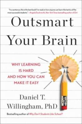 Outsmart Your Brain: Why Learning is Hard and How You Can Make It Easy - GOOD