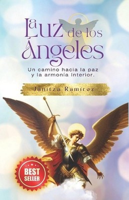 La Luz de los ngeles: Un camino hacia la paz y la armon?a Interior. by Janitza R