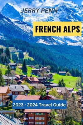 THE ULTIMATE TRAVEL GUIDE TO THE FRENCH ALPS: Top Things To Do, Best Places ...