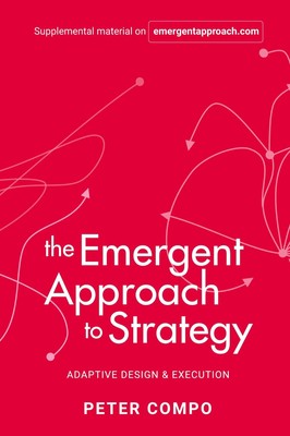 The Emergent Approach to Strategy | Peter Compo | Adaptive Design & Execution