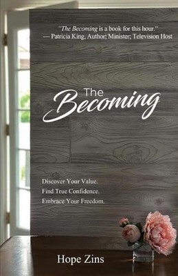 The Becoming; Discover Your Value. Find True Confidence. Embrace Your Freedom. b