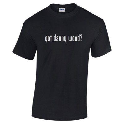 Got Danny Wood ? Cotton T-Shirt Shirt Black White Funny Gift S - 5XL