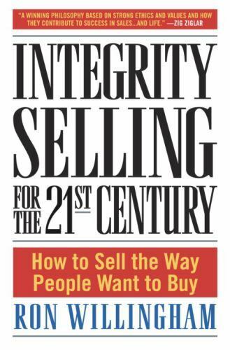 Integrity Selling for the 21st Century : Comment vendre comme les gens veulent acheter - Photo 1/1