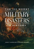 The 100 Worst Military Disasters In History | John Kuehn (U. A.) | Buch | 2020