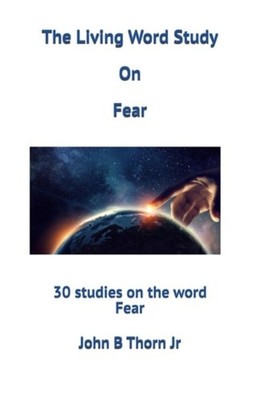 The Living Word Study On Fear 30 Studies on the Word Fe - paperback NEW JOHN B.