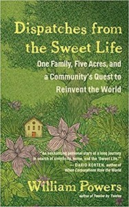 Dispatches from the Sweet Life: One Family, Five Acres, and a Community's Que...