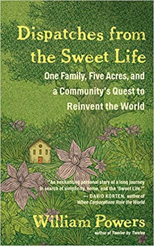 Dispatches from the Sweet Life: One Family, Five Acres, and a Community's Que...
