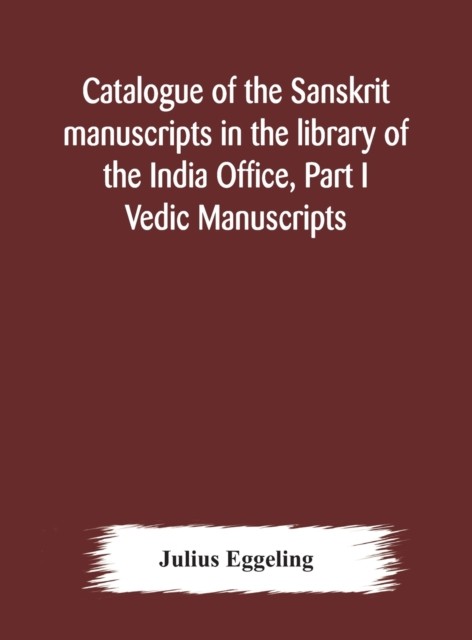 Catalogue of the Sanskrit manuscripts in the  by Julius Eggeling HARDBACK