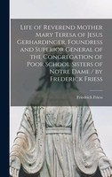 Life Of Reverend Mother Mary Teresa Of Jesus Gerhardinger, Foundress And...