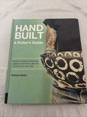 Handbuilt, a Potter's Guide : Master Timeless Techniques, Explore Book