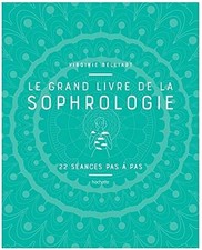 Le grand livre de la Sophrologie: 22 seances pas a pas