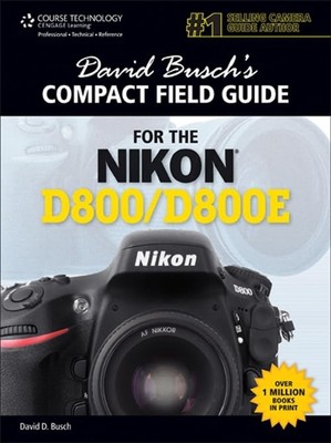 David Busch's Compact Field Guide for the Nikon D800/D800E (David Busch's Di...