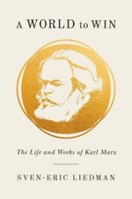 A World to Win: The Life and Works of Karl Marx, Liedman, Sven-Eric,