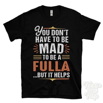 YOU DON'T HAVE TO BE MAD TO BE A FULLA T-SHIRT Nachname Familienname lustig Geschenk