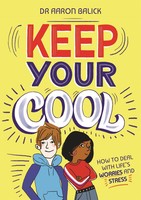 Keep Your Cool: How To Deal With Life's Worries And Stress | Aaron Balick | Buch