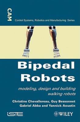 Bipedal Robots: Modeling, Design and Walking Synthesis by Christine Chevallereau