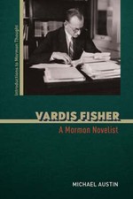 Vardis Fisher: A Mormon Novelist by Michael Austin: Used