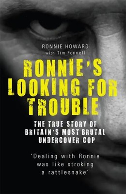 Ronnie's Looking for Trouble: The True Story of Britain's Most Brutal Undercover