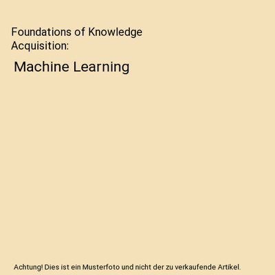 Foundations of Knowledge Acquisition: Machine Learning