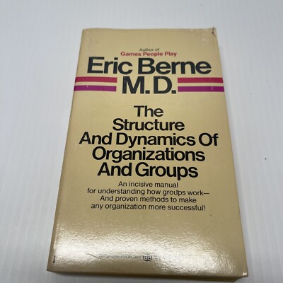 Eric Berne the structure and dynamics of organizations and groups