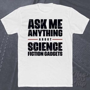 ASK ME ANYTHING ABOUT SCIENCE FICTION GADGETS T-SHIRT lustig cool Geschenk