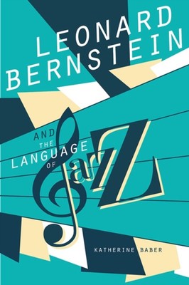 Leonard Bernstein and the Language of Jazz Paperback Katherine Ba