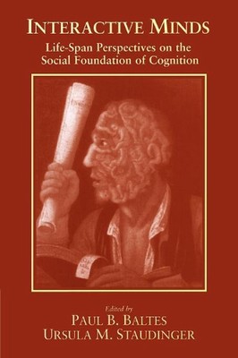 Interactive Minds: Life-span Perspectives on the Social Foundation of Cognition 