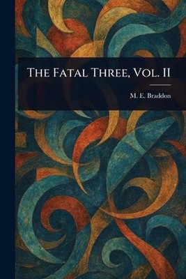 The Fatal Three, Vol. II by M.E. Braddon Paperback Book