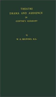 Theatre, Drama, and Audience in Goethe's Germany Walter Horace Br