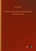Die Geschichte Der Dampfmaschine Bis James Watt Max Geitel