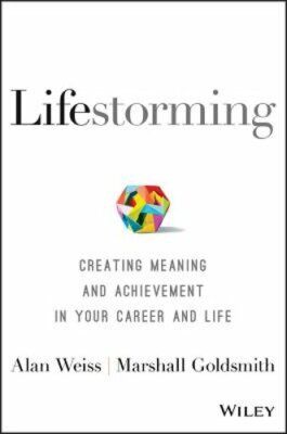 Lifestorming: Creating Meaning and Achievement in Your Career and Life by Weiss