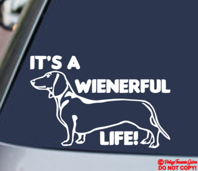IT'S A WIENERFUL LIFE Vinyl Decal Sticker Car Window Wall Bumper DACHSHUND DOG