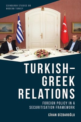 Turkish-Greek Relations: Foreign Policy in a Securitisation Framework by Cihan D