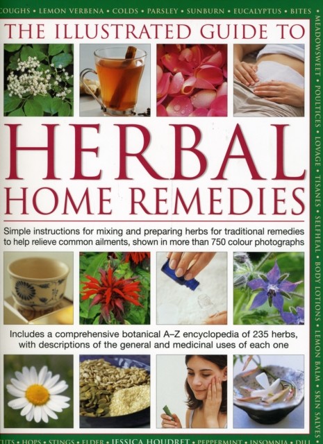 Illustrated Guide to Herbal Home Remedies by Jessica Houdret HARDBACK