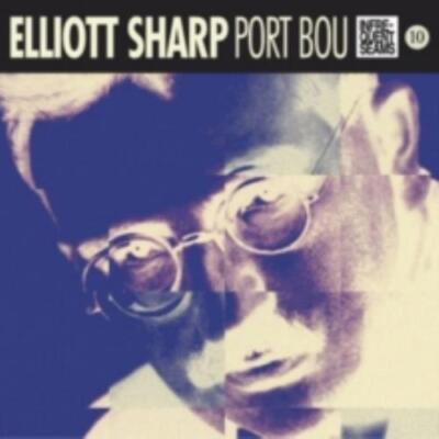 ELLIOTT SHARP: PORT BOU - CD *BRAND NEW*