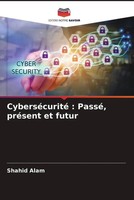 Shahid Alam | CyberséCurité : Passé, PréSent Et Futur | Taschenbuch (2023)